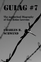 Gulag #7: The Authorized Biography of Karl Heinz Lawrenz 1612961460 Book Cover
