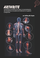Arthrite: Comprendre les facteurs de risque, la reconnaissance des symptômes, les options de traitement et la gestion à long terme (French Edition) B0FS7QSFGR Book Cover