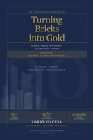 Turning Bricks into Gold: London Property Development: 30 Years in the Trenches 1067688315 Book Cover