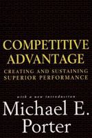 Competitive Advantage: Creating and Sustaining Superior Performance 0684841460 Book Cover