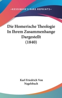 Die Homerische Theologie In Ihrem Zusammenhange Dargestellt (1840) 114470006X Book Cover