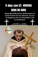 9 días con ST. NOVENA JUAN DE DIOS: Biografía,Reflexiones, Mediaciones Al Santo Patrón De Los Libreros, De Los Trabajadores De Los Hospitales Y De Los Enfermos. (Spanish Edition) B0CWLTT4K6 Book Cover