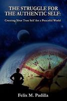 The Struggle for the Authentic Self, Creating Your True Self for a Peaceful World 0982780311 Book Cover