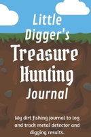 Little Digger's Treasure Hunting Journal: A children's dirt fishing journal to log and track metal detector and digging results. 1710357169 Book Cover