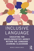 Inclusive Language: Educating for Sociolinguistics Agency within the Language Learning Classroom 1032415762 Book Cover