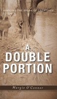 A Double Portion: Kindling the Spark of Creativity 1525583719 Book Cover