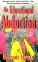 An Educational Abduction: Do You Know What Your Child Is Being Taught? 089221290X Book Cover