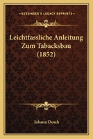Leichtfassliche Anleitung Zum Tabacksbau (1852) 1120415160 Book Cover