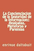La Concienciacion de la Seguridad de la Informacion: Analogias, Metaforas Y Par 1523331569 Book Cover