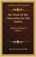 The Work Of The Universities For The Nation: Past And Present 1104409917 Book Cover