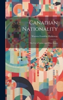 Canadian Nationality: The Cry of Labor, and Other Essays 1021993743 Book Cover