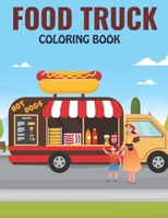 FOOD TRUCK COLORING BOOK: An Early Learning coloring book for kids ages 4-8 With 30 Designs of Food Truck B09CRY92KG Book Cover