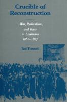 Crucible of Reconstruction: War, Radicalism, and Race in Louisiana, 1862-1877 0807111813 Book Cover