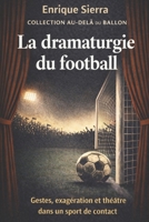La dramaturgie du football: Gestes, exagération et théâtre dans un sport de contact (Au-delà du ballon) (French Edition) B0GHNBZP49 Book Cover