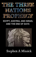 The Three Nations Prophecy: Egypt, Assyria, and Israel and the End of Days B0GT1133YS Book Cover