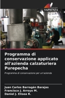 Programma di conservazione applicato all'azienda calzaturiera Purepecha: Programma di conservazione per un'azienda (Italian Edition) B0CL88SKC3 Book Cover