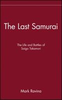 The Last Samurai: The Life and Battles of Saigo Takamori 0471705373 Book Cover