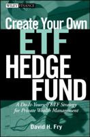Create Your Own ETF Hedge Fund: A Do-It-Yourself ETF Strategy for Private Wealth Management (Wiley Finance)