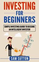 Investing for Beginners: Simple Investing Guide to Become an Intelligent Investor 1985214989 Book Cover