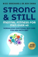 Strong and Still: Mental Fitness for Men Over 40, Normalizing Emotional Self-Care for Men with Grit 196970327X Book Cover