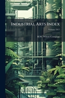 Industrial arts index Volume 1917 1149420685 Book Cover