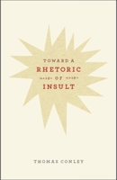 Toward a Rhetoric of Insult 0226114775 Book Cover