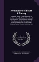 Nomination of Frank A. Linney: Hearings Before a Subcommittee of the Committee On the Judiciary, United States Senate, Sixty-Seventh Congress, First ... Attorney for the Western District of Nor 1148547738 Book Cover