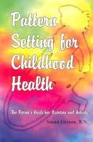 Pattern Setting for Childhood Health: The Parent's Guide for Nutrition and Activity 0974349607 Book Cover