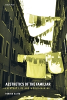 Aesthetics of the Familiar: Everyday Life and World-Making 0198852916 Book Cover