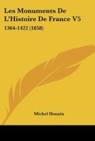 Les Monuments De L'Histoire De France V5: 1364-1422 (1858) 1160174431 Book Cover