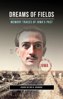 Dreams of Fields: Memory Traces of Iowa's Pas 1948509628 Book Cover