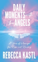 Daily Moments with the Angels: A Year of Messages for Hope and Healing B0FH5NDVV7 Book Cover