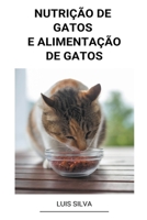 Nutrição de Gatos e Alimentação de Gatos B0BB5KJV9S Book Cover