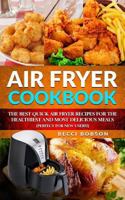Air Fryer Cookbook: The Best Quick Air Fryer Recipes for the Healthiest and most delicious meals. (Perfect for new users) (Air Fryer Cookbook, Air ... Recipes Book, air fryer recipes cookbook) 1985439336 Book Cover