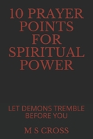 10 Prayer Points for Spiritual Power: Let Demons Tremble Before You 1729498841 Book Cover