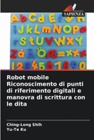 Robot mobile Riconoscimento di punti di riferimento digitali e manovra di scrittura con le dita (Italian Edition) 6207884124 Book Cover