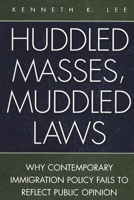 Huddled Masses, Muddled Laws: Why Contemporary Immigration Policy Fails to Reflect Public Opinion 0275962725 Book Cover