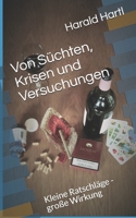 Von Süchten, Krisen und Versuchungen: Kleine Ratschläge - große Wirkung 1717736599 Book Cover