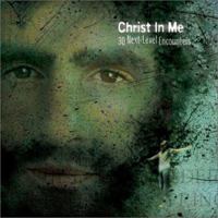 Christ in Me: 30 Next-Level Encounters 0764423401 Book Cover