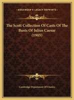 The Scott Collection Of Casts Of The Busts Of Julius Caesar 1120925479 Book Cover