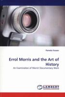 Errol Morris and the Art of History: An Examination of Morris' Documentary Work 3838321839 Book Cover