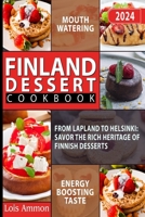 FINLAND DESSERT COOKBOOK: From Lapland to Helsinki: Savor the Rich Heritage of Finnish Desserts B0CPM8MQPV Book Cover