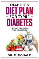 Diabetes Diet Plan for Type 1 Diabetes: Tips And Tricks For Type 1 Diabetics 1096840111 Book Cover