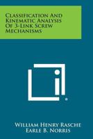Classification And Kinematic Analysis Of 3-Link Screw Mechanisms 1258621576 Book Cover