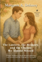 The Lantern, the Memory, and the Chance We Almost Missed: 7 Clean Romances About Missed Moments, Last Letters, and the Courage to Try Again (Velvet Ink: Gentle Hearts Collection) B0FK94RR2Q Book Cover