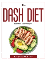 The Dash Diet: 200 New Tasty Recipes 1804380318 Book Cover