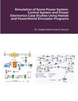 Simulation of Some Power System, Control System and Power Electronics Case Studies Using Matlab and PowerWorld Simulator Programs 1716295947 Book Cover