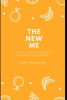 The New Me: Achieve your targets with 100-days food journal 1695717570 Book Cover