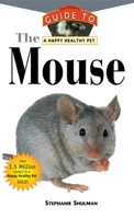 The Mouse: An Owners Guide to a Happy Healthy Pet (Owner's Guide to a Happy Healthy Pet) 1582450064 Book Cover
