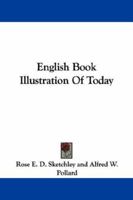 English Book-Illustration Of To-Day; Appreciations Of The Work Of Living English Illustrators, With Lists Of Their Books 9354755453 Book Cover